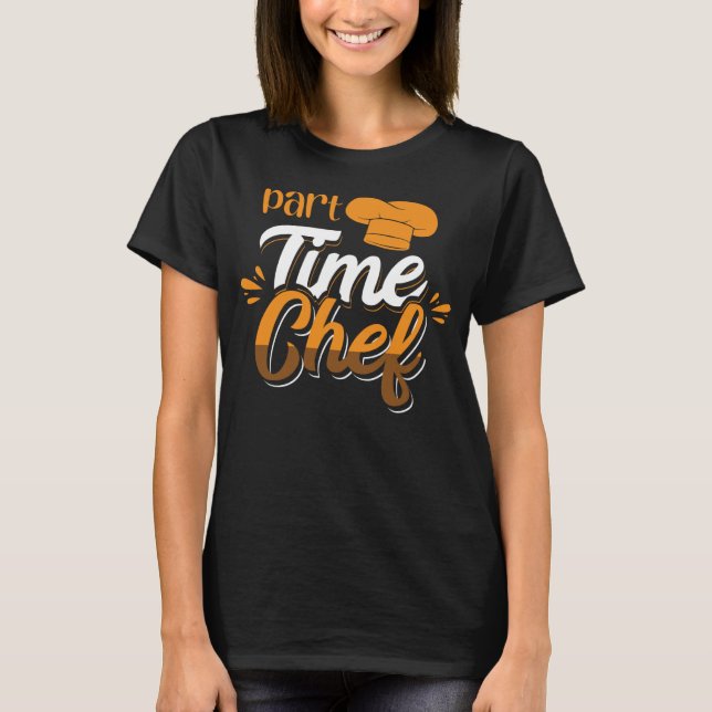 Part Time Chef T-Shirt (Front)