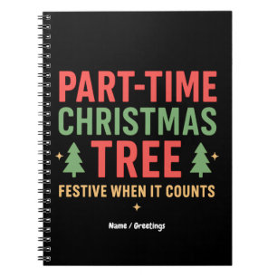 Part-Time Christmas Tree Funny Festive Holiday Notebook
