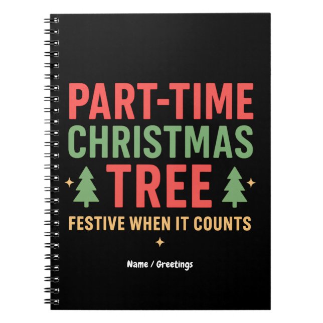 Part-Time Christmas Tree Funny Festive Holiday  Notebook (Front)