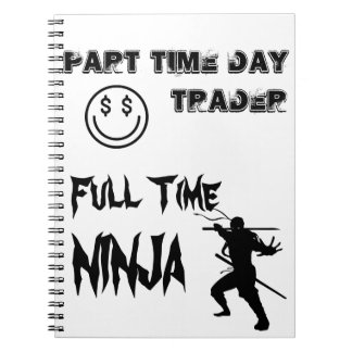 Part Time Day Trader Full Time Ninja Spiral Notebook