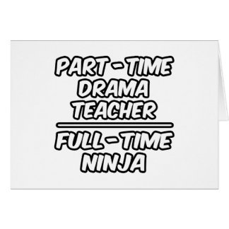 Part-Time Drama Teacher...Full-Time Ninja