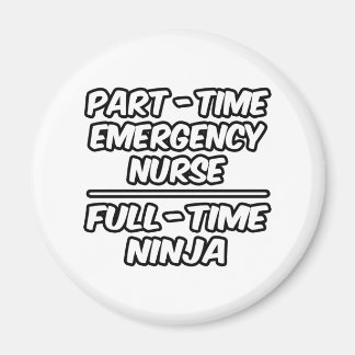 Part-Time Emergency Nurse...Full-Time Ninja Magnet