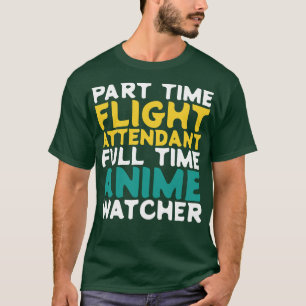 Part Time Flight Attendant Full Time  Watcher T-Shirt