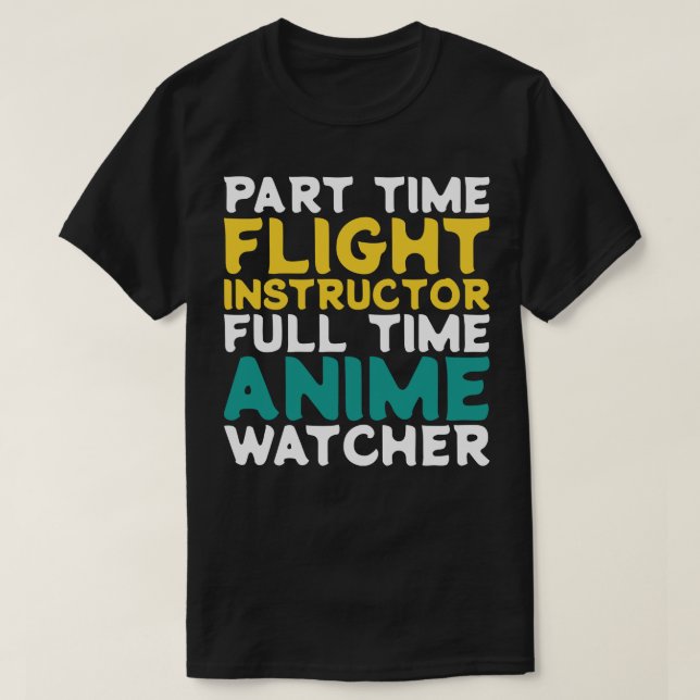 Part Time Flight Instructor Full Time  Watcher T-Shirt (Design Front)