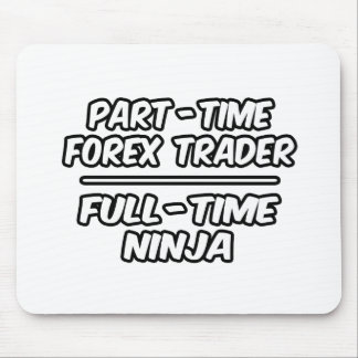 Part-Time Forex Trader...Full-Time Ninja Mouse Pad