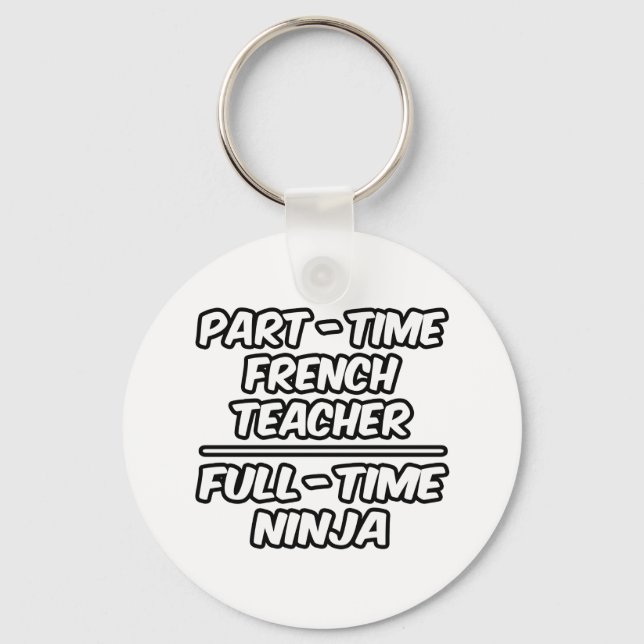 Part-Time French Teacher...Full-Time Ninja Key Ring (Front)