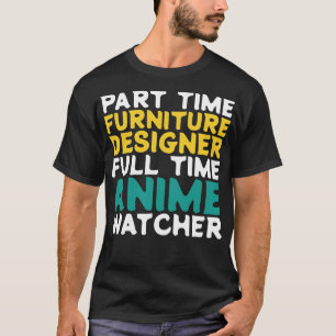 Part Time Furniture Designer Full Time Watcher T-Shirt