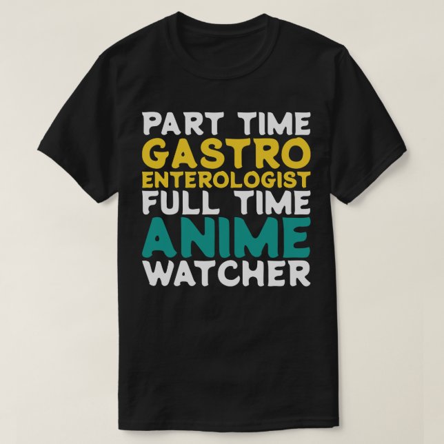 Part Time Gastroenterologist Full Time  Watcher T-Shirt (Design Front)