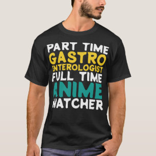 Part Time Gastroenterologist Full Time Watcher T-Shirt