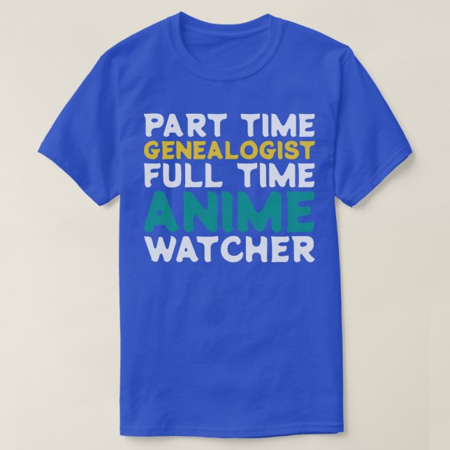 Part Time Genealogist Full Time  Watcher T-Shirt (Design Front)