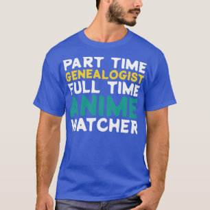 Part Time Genealogist Full Time Watcher T-Shirt