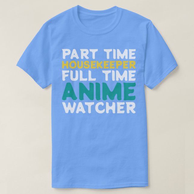 Part Time Housekeeper Full Time  Watcher T-Shirt (Design Front)