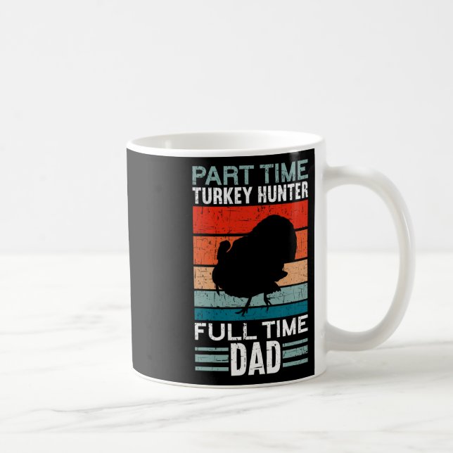 Part Time Hunter Full Time Dad Turkey Hunting Fath Coffee Mug (Right)