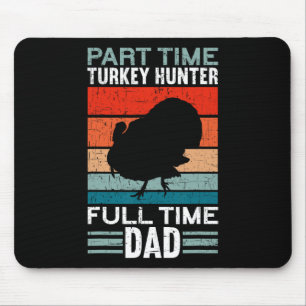 Part Time Hunter Full Time Dad Turkey Hunting Fath Mouse Pad