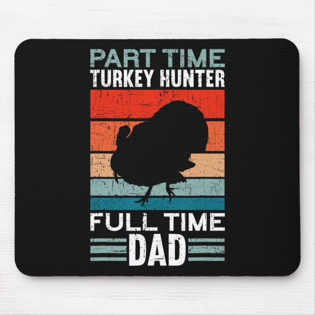 Part Time Hunter Full Time Dad Turkey Hunting Fath Mouse Pad (Front)