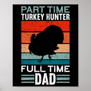 Part Time Hunter Full Time Dad Turkey Hunting Fath Poster