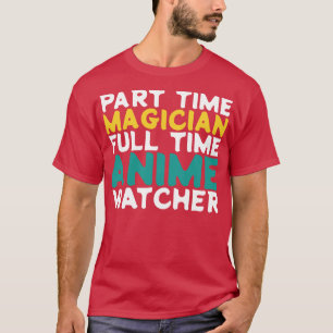 Part Time Magician Full Time  Watcher T-Shirt