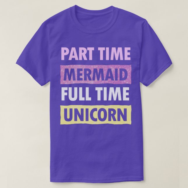 Part Time Mermaid Full Time Unicorn T-Shirt (Design Front)