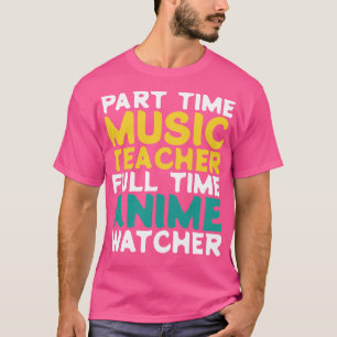 Part Time Music Teacher Full Time  Watcher T-Shirt