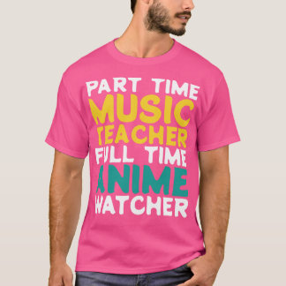 Part Time Music Teacher Full Time  Watcher T-Shirt