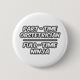 Part-Time Obstetrician...Full-Time Ninja 6 Cm Round Badge