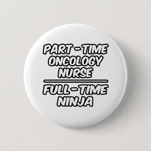 Part-Time Oncology Nurse...Full-Time Ninja 6 Cm Round Badge