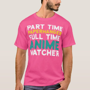 Part Time Paperhanger Full Time Watcher T-Shirt