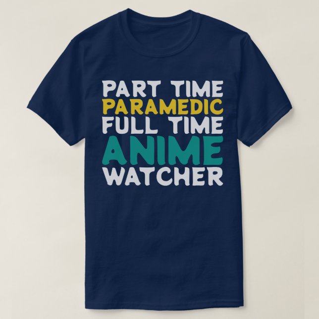 Part Time Paramedic Full Time  Watcher T-Shirt (Design Front)