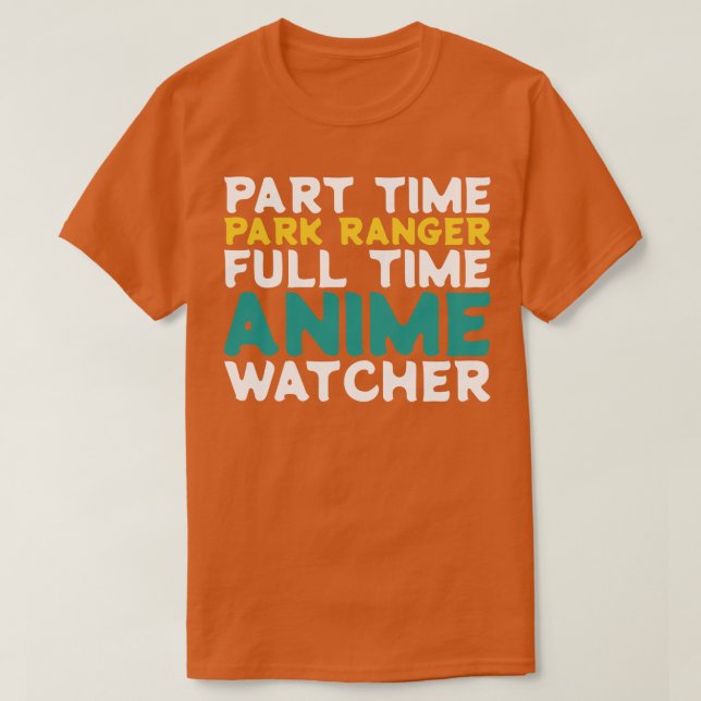 Part Time Park Full Time  Watcher T-Shirt (Design Front)