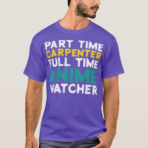 Part Time penter Full Time Watcher T-Shirt