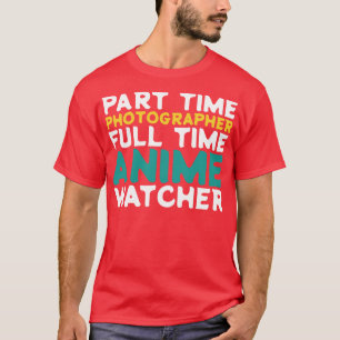 Part Time Photographer Full Time Watcher T-Shirt