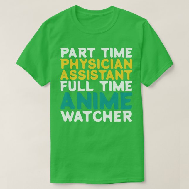 Part Time Physician Assistant Full Time  Watcher T-Shirt (Design Front)