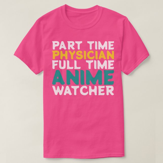 Part Time Physician Full Time  Watcher T-Shirt (Design Front)