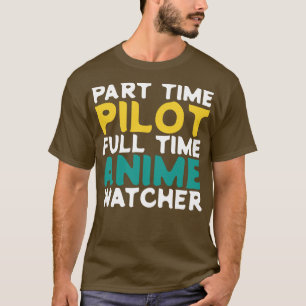 Part Time Pilot Full Time  Watcher T-Shirt