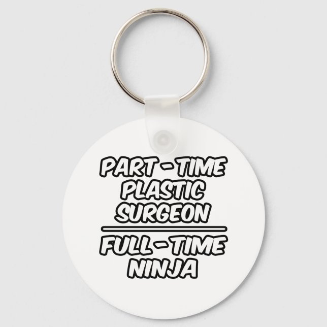 Part-Time Plastic Surgeon...Full-Time Ninja Key Ring (Front)
