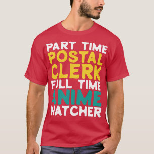 Part Time Postal Clerk Full Time Watcher T-Shirt
