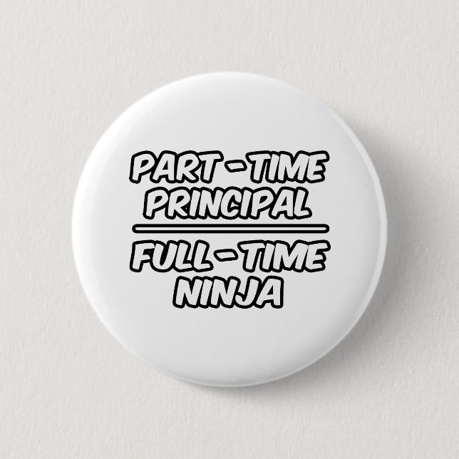 Part-Time Principal...Full-Time Ninja 6 Cm Round Badge (Front)