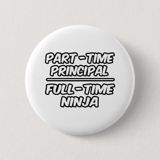 Part-Time Principal...Full-Time Ninja 6 Cm Round Badge