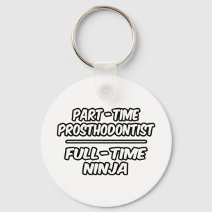 Part-Time Prosthodontist...Full-Time Ninja Key Ring