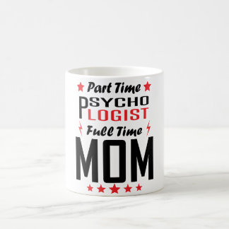 Part Time Psychologist Full Time Mum Coffee Mug