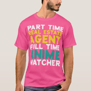 Part Time Real Estate Agent Full Time Watcher T-Shirt