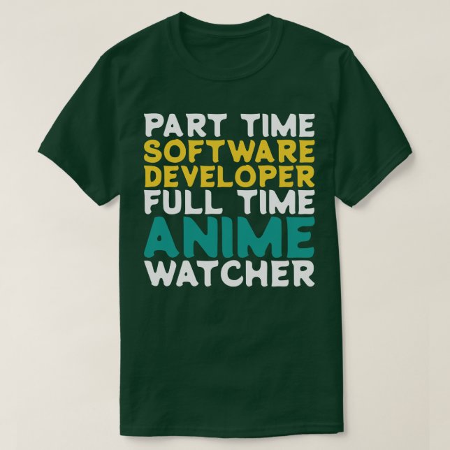 Part Time Software Developer Full Time  Watcher T-Shirt (Design Front)