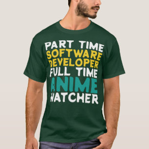 Part Time Software Developer Full Time  Watcher T-Shirt