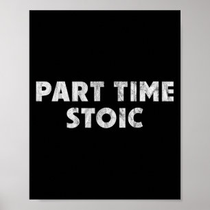 Part Time Stoic - Funny Stoic Humour Poster