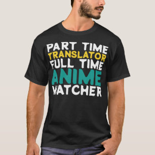 Part Time Translator Full Time Watcher T-Shirt