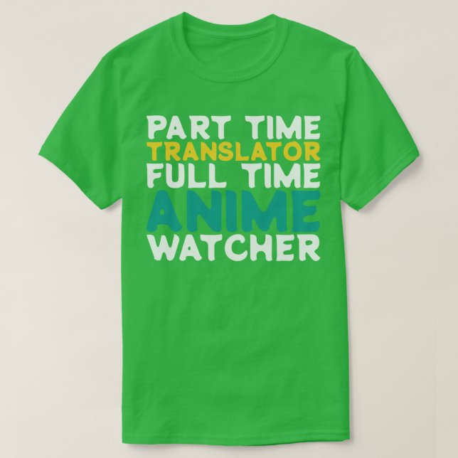 Part Time Translator Full Time  Watcher T-Shirt (Design Front)