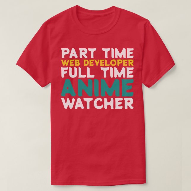 Part Time Web Developer Full Time  Watcher T-Shirt (Design Front)
