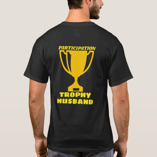 (Participation) Trophy Husband Shirt (Back)