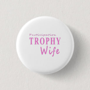 Participation TROPHY Wife funny anniversary gift   3 Cm Round Badge