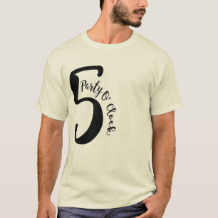 party 5 o' clock funny t shirt party tee